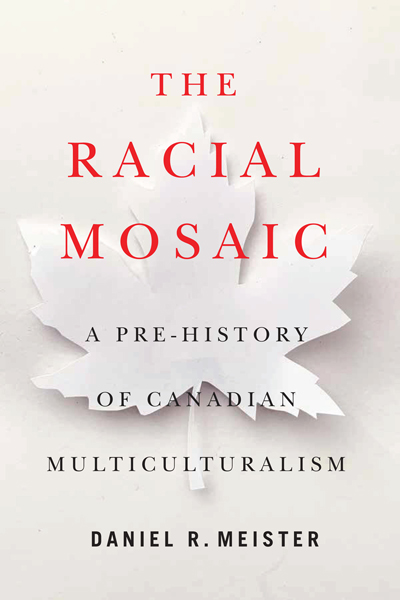 The Racial Mosaic: A Pre-History of Canadian Multiculturalism