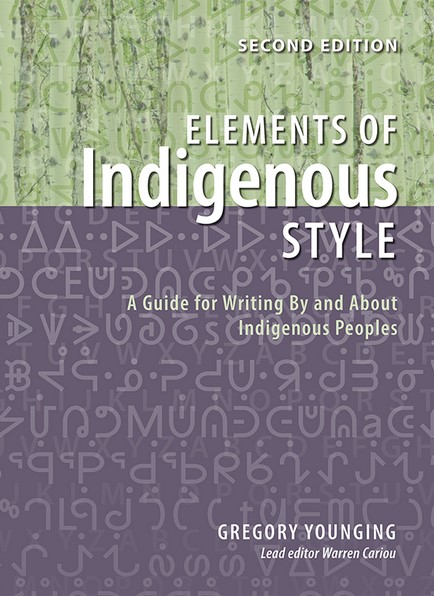 Elements of Indigenous Style: A Guide to Writing By and About Indigenous Peoples (2nd ed.)